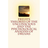 Freud's Theories of the Unconscious and the Psychological Analysis of Dreams - Paperback