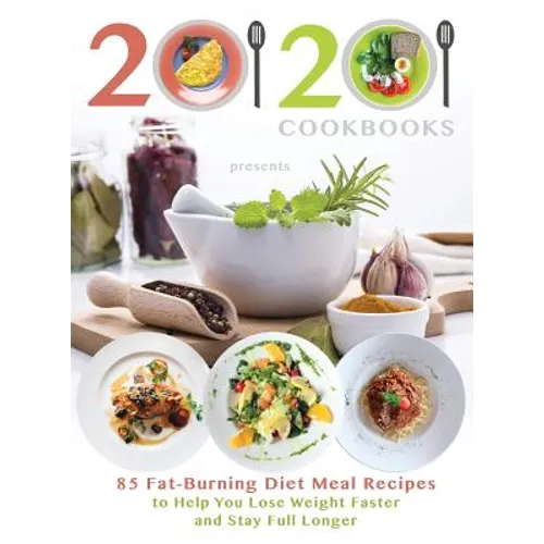 20/20 Cookbooks Presents: 85 Fat-Burning Diet Meal Recipes to Help You Lose Weight Faster and Stay Full Longer - Hardcover