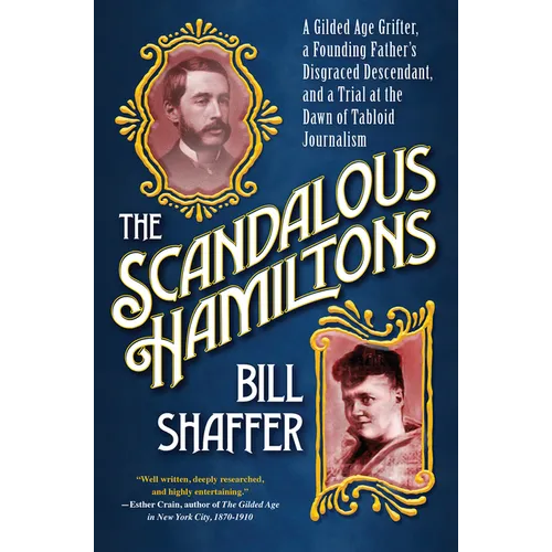 The Scandalous Hamiltons: A Gilded Age Grifter, a Founding Fathers Disgraced Descendant, and a Trial at the Dawn of Tabloid Journalism - Hardcover