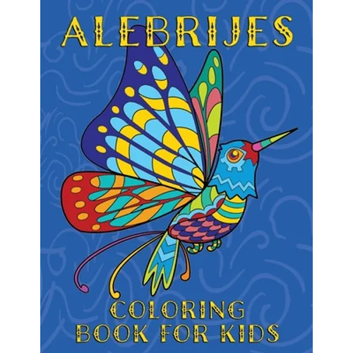 Alebrijes Coloring Book For Kids: Fun & Unique Mexican Folk Art Animal Creature Designs - Paperback