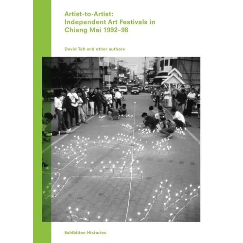 Artist-To-Artist: Independent Art Festivals in Chiang Mai 1992-98: Exhibition Histories Vol. 9 - Paperback