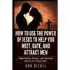 How to Use the Power of Jesus to Help You Meet, Date, and Attract Men: Bible Verses, Prayers, and Spiritual Advice for Dating Men - Paperback