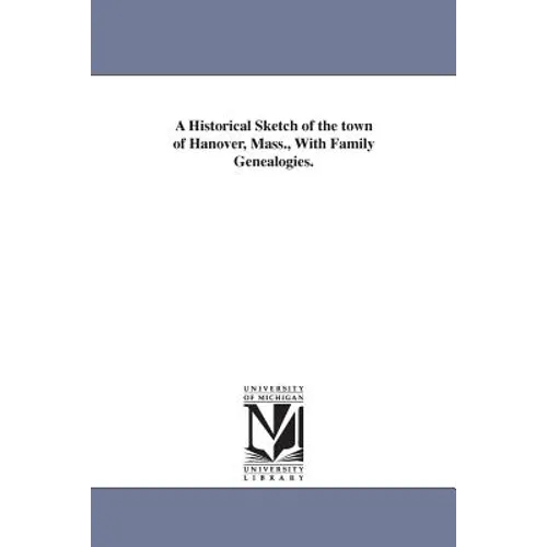 A Historical Sketch of the town of Hanover, Mass., With Family Genealogies. - Paperback