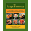 The Fungal Pharmacy: The Complete Guide to Medicinal Mushrooms & Lichens of North America - Paperback