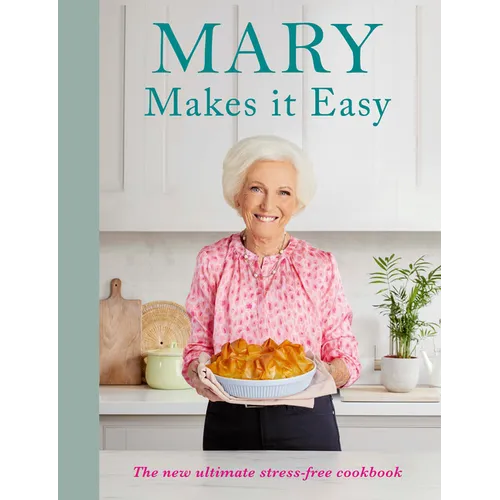 Mary Makes It Easy: The New Ultimate Stress-Free Cookbook - Hardcover