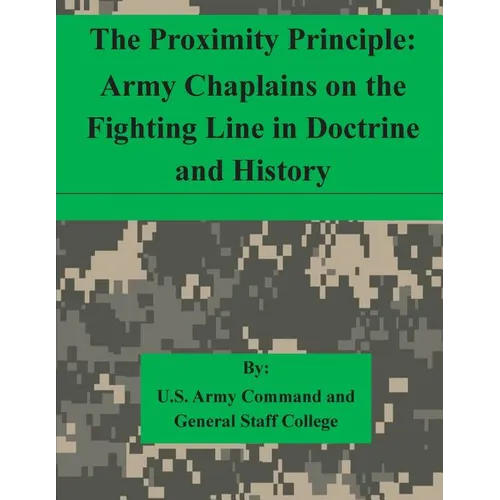 The Proximity Principle: Army Chaplains on the Fighting Line in Doctrine and History - Paperback