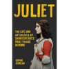 Juliet: The Life and Afterlives of Shakespeare's First Tragic Heroine - Hardcover