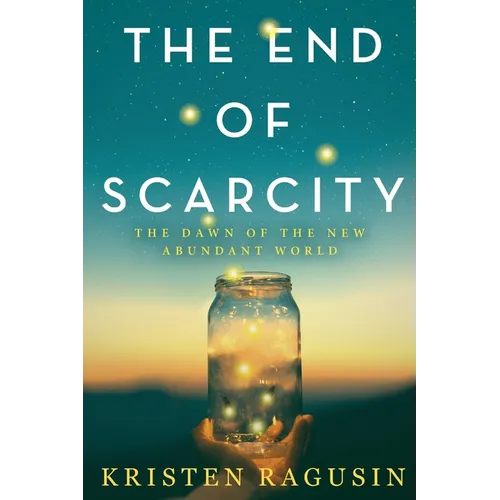 The End of Scarcity: The Dawn of the New Abundant World - Paperback
