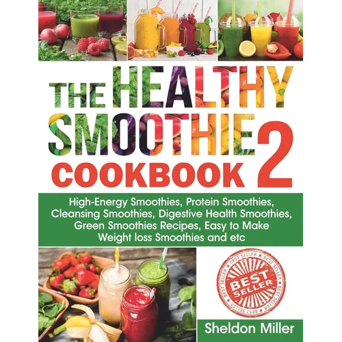 The Healthy Smoothie Cookbook 2: High-Energy Smoothies, Protein Smoothies, Cleansing Smoothies, Digestive Health Smoothies, Green Smoothies Recipes, E - Paperback