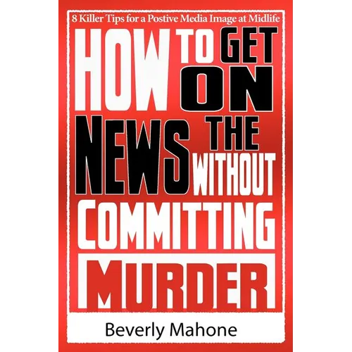 How to Get on the News without Committing Murder - Paperback