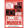 How to Get on the News without Committing Murder - Paperback