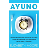 Ayuno: Descubra el Potencial de Sanación de su Cuerpo a través de un Ayuno de Agua Intermitente, de Día alterno y Extendido - Hardcover