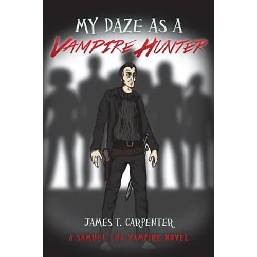 My Daze as a Vampire Hunter: A Samuel the Vampire Novel - Paperback