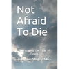 Not Afraid To Die: Overcoming the Fear of Death - Paperback