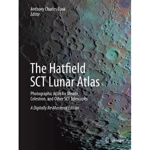 The Hatfield Sct Lunar Atlas: Photographic Atlas for Meade, Celestron, and Other Sct Telescopes: A Digitally Re-Mastered Edition - Paperback