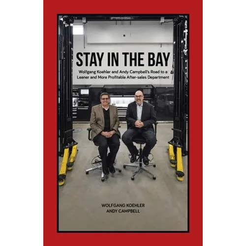 Stay in the Bay: Wolfgang Koehler and Andy Campbell's Road to a Leaner and More Profitable After-sales Department - Paperback