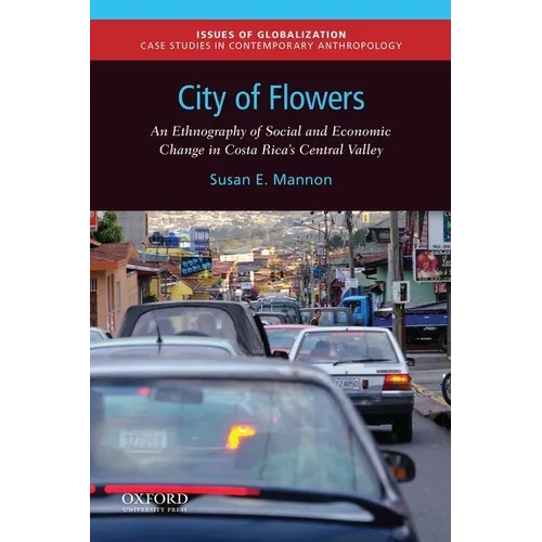 City of Flowers: An Ethnography of Social and Economic Change in Costa Rica's Central Valley - Paperback