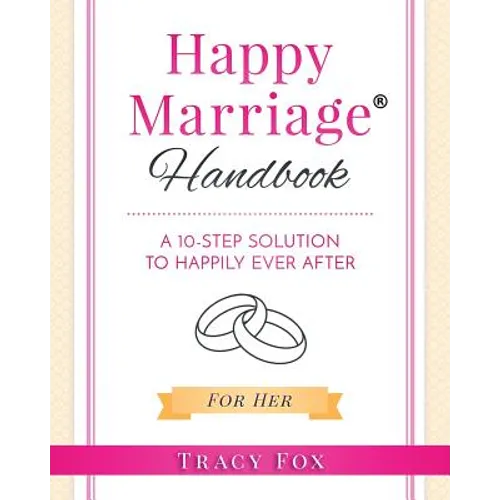 Happy Marriage Handbook For Her: A 10-Step Solution To Happily Ever After - Paperback
