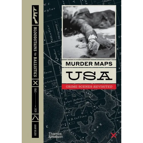 Murder Maps USA: Crime Scenes Revisited; Bloodstains to Ballistics, 1865 -1939 - Hardcover