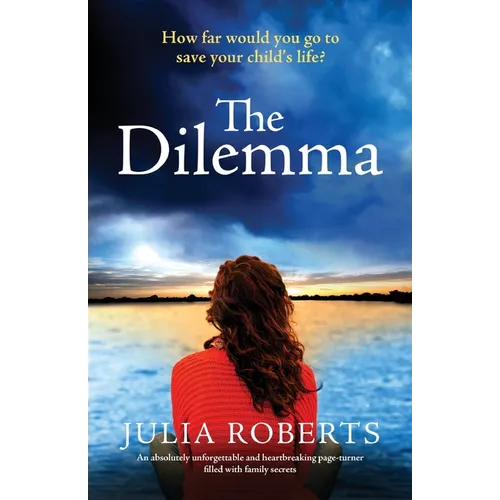 The Dilemma: An absolutely unforgettable and heartbreaking page-turner filled with family secrets - Paperback