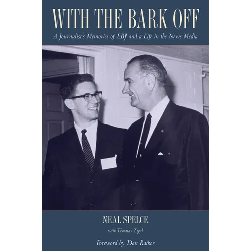 With the Bark Off: A Journalist's Memories of LBJ and a Life in the News Media - Hardcover