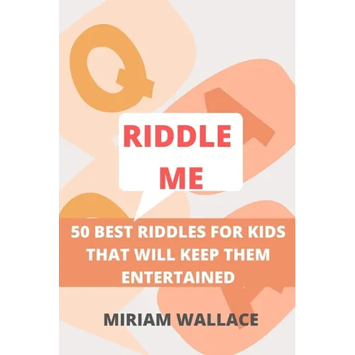 Riddle Me: 50 Best Riddles for Kids That Will Keep Them Excited - Paperback