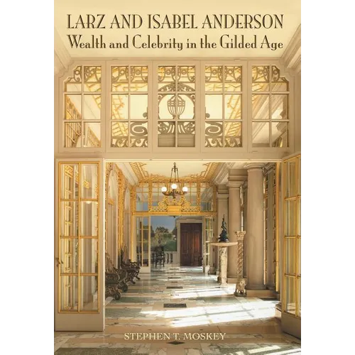 Larz and Isabel Anderson: Wealth and Celebrity in the Gilded Age - Hardcover