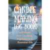 Candle Making Log Book to Record your Crafting, Ingredients & Essential Oils - Paperback
