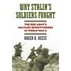 Why Stalin's Soldiers Fought: The Red Army's Military Effectiveness in World War II - Hardcover