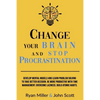 Change Your Brain and Stop Procrastination: Develop Mental Models and Learn Problem Solving to Take Better Decisions. Be More Productive with Time Man - Paperback