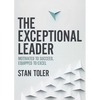 The Exceptional Leader: Motivated to Succeed, Equipped to Excel - Paperback