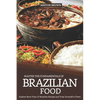 Master the Fundamentals of Brazilian Food: Explore More Than 25 Brazilian Recipes and Treat Yourself to Them - Paperback