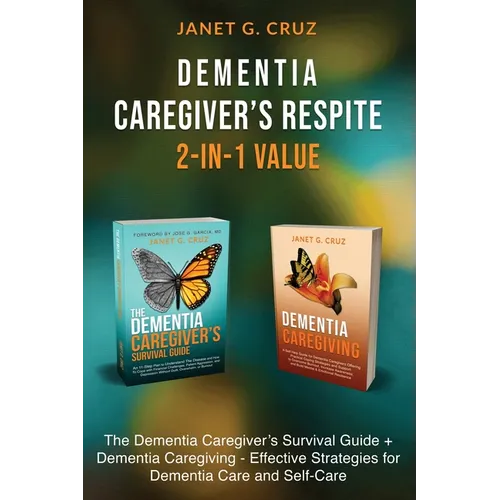 Dementia Caregiver's Respite 2-In-1 Value: The Dementia Caregiver's Survival Guide + Dementia Caregiver - Effective Strategies for Dementia Care and S - Paperback