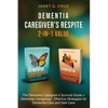Dementia Caregiver's Respite 2-In-1 Value: The Dementia Caregiver's Survival Guide + Dementia Caregiver - Effective Strategies for Dementia Care and S - Paperback