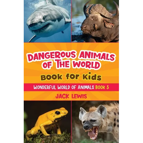 Dangerous Animals of the World Book for Kids: Astonishing photos and fierce facts about the deadliest animals on the planet! - Paperback