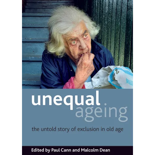 Unequal Ageing: The Untold Story of Exclusion in Old Age - Paperback
