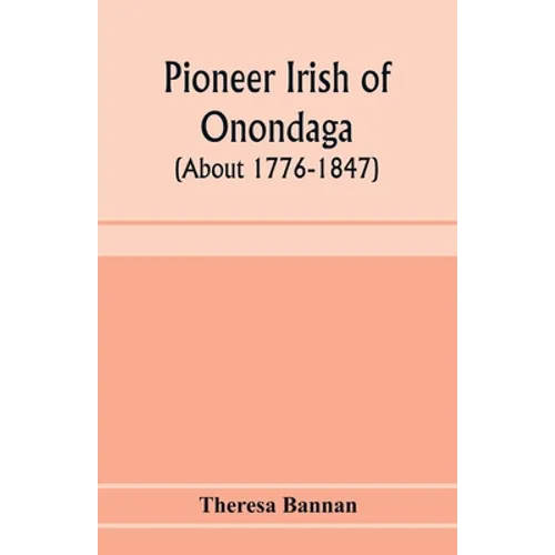Pioneer Irish of Onondaga (about 1776-1847) - Paperback