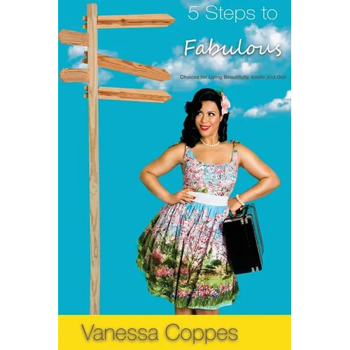 5 Steps to Fabulous: Choices for Living Beautifully, Inside and Out! - Paperback
