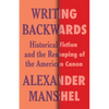 Writing Backwards: Historical Fiction and the Reshaping of the American Canon - Paperback