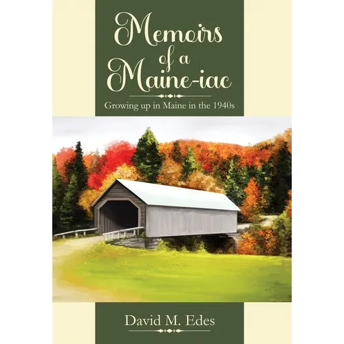 Memoirs of a Maine-iac: Growing up in Maine in the 1940s - Hardcover