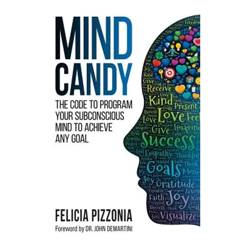 Mind Candy: The Code to Program Your Subconscious Mind To Achieve Any Goal - Paperback