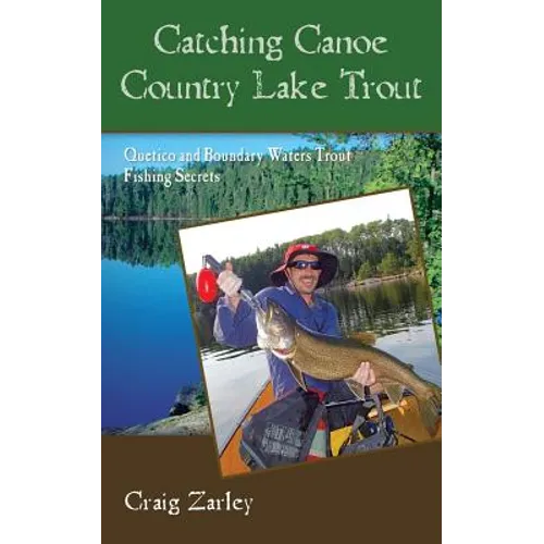 Catching Canoe Country Lake Trout: Quetico and Boundary Waters Trout Fishing Secrets - Paperback