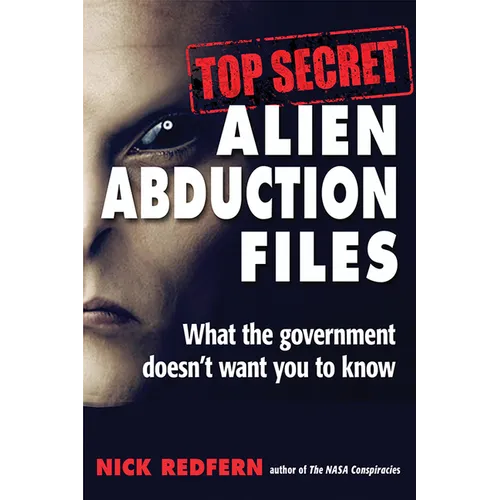 Top Secret Alien Abduction Files: What the Government Doesn't Want You to Know - Paperback