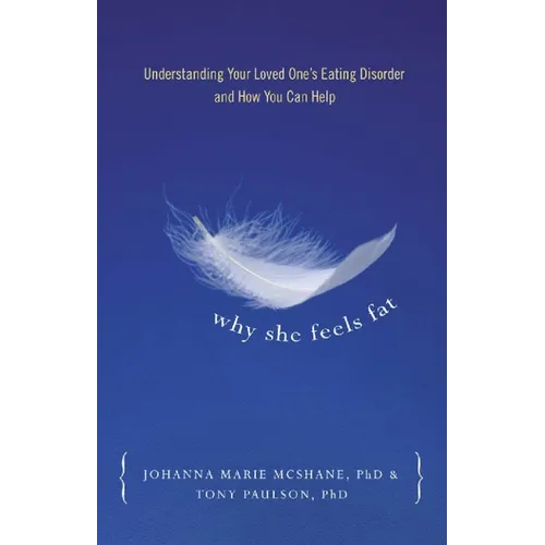 Why She Feels Fat: Understanding Your Loved One¹s Eating Disorder and How You Can Help - Paperback