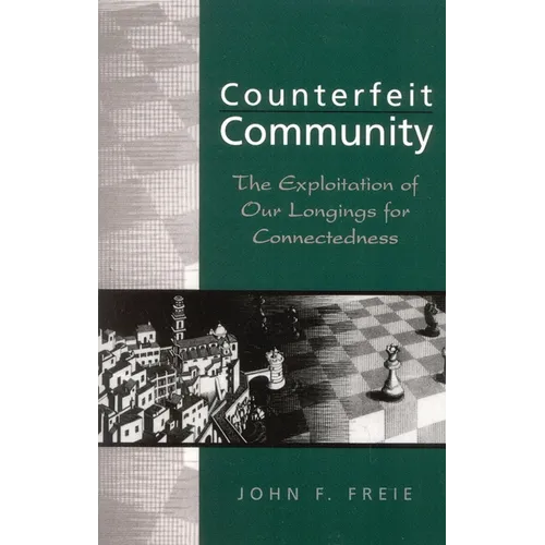 Counterfeit Community: The Exploitation of Our Longings for Connectedness - Paperback