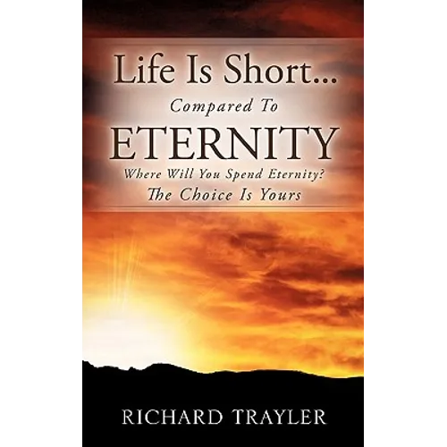 Life Is Short...Compared To Eternity - Paperback