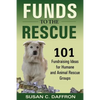 Funds to the Rescue: 101 Fundraising Ideas for Humane and Animal Rescue Groups - Paperback