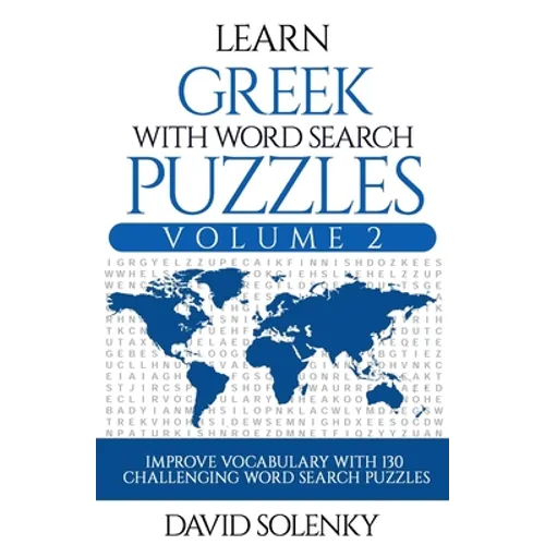 Learn Greek with Word Search Puzzles Volume 2: Learn Greek Language Vocabulary with 130 Challenging Bilingual Word Find Puzzles for All Ages - Paperback