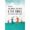 The Birds, the Bees & the Bible: How To Practically Parent Sexuality - Paperback