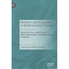 Metaphor and Imagination in Medieval Jewish Thought: Moses Ibn Ezra, Judah Halevi, Moses Maimonides, and Shem Tov Ibn Falaquera - Hardcover